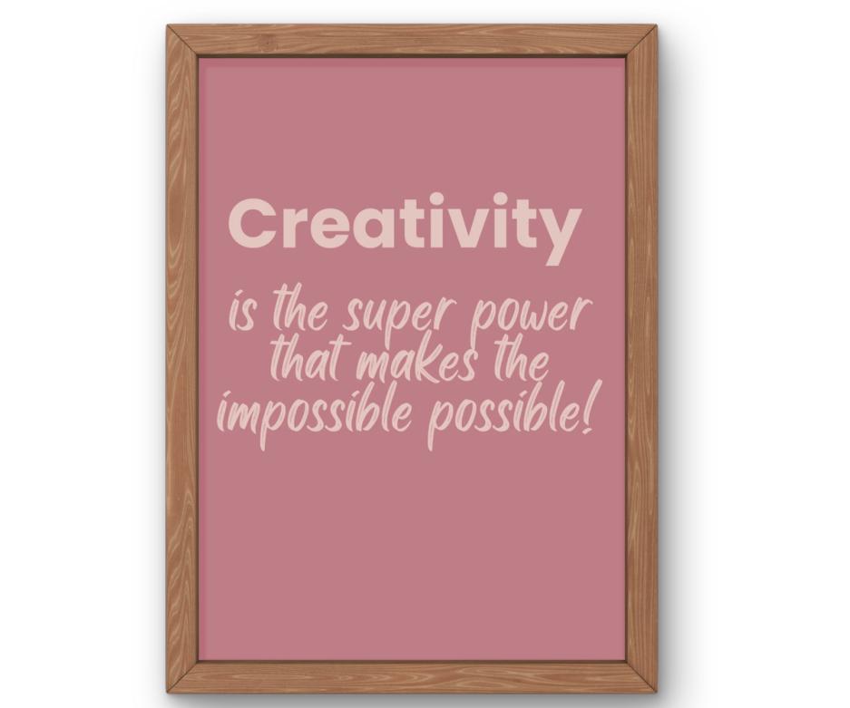 Creativity Is the Super Power That Makes the Impossible Possible