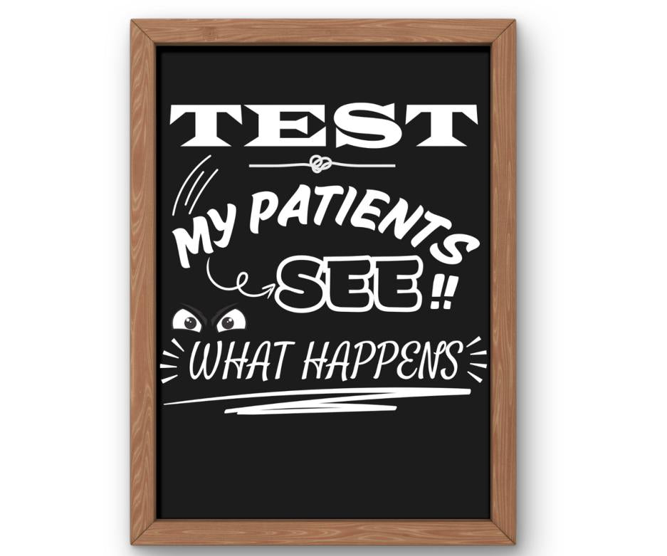 Test my patients..see what happens
