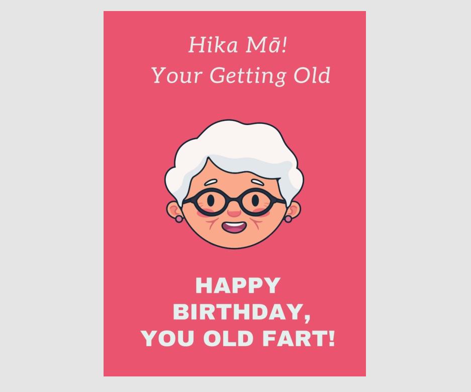 Hika Mā! Your Getting Old Woman