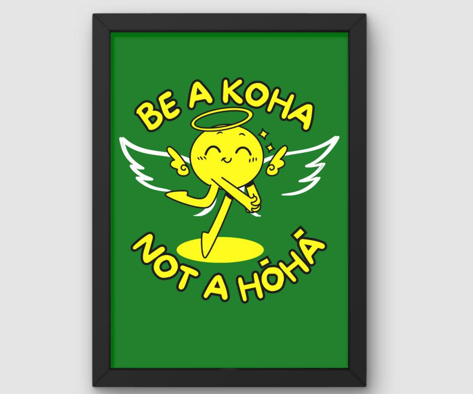 Be A Koha Not A Hōhā (Yellow/Green)