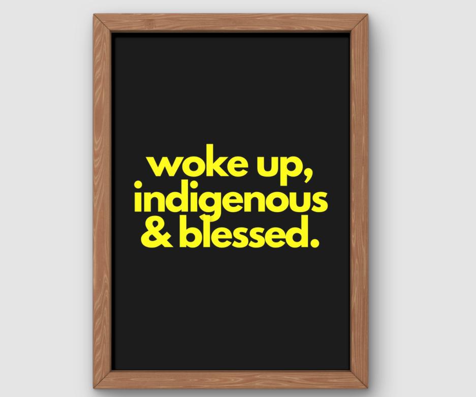 Woke Up Indigenous And Blessed (Yellow/Black)