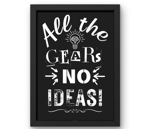 All the gears no ideas