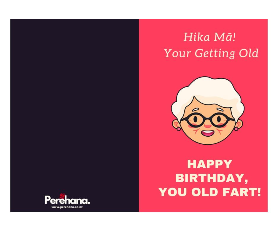 Hika Mā! Your getting old. Happy Birthday, you old fart!