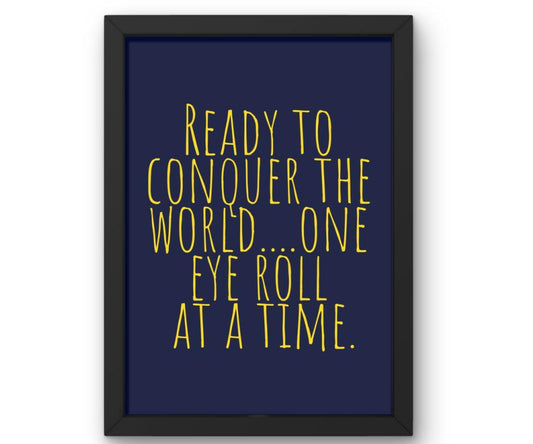 Ready to Conquer the World… One Eye Roll at a Time