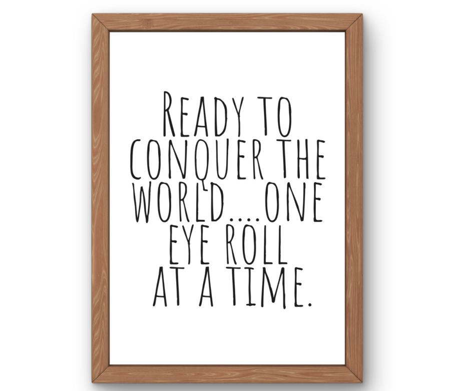 Ready to Conquer the World… One Eye Roll at a Time
