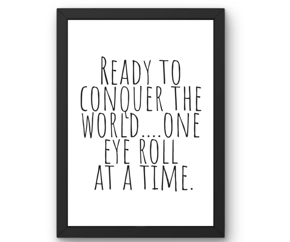 Ready to Conquer the World… One Eye Roll at a Time