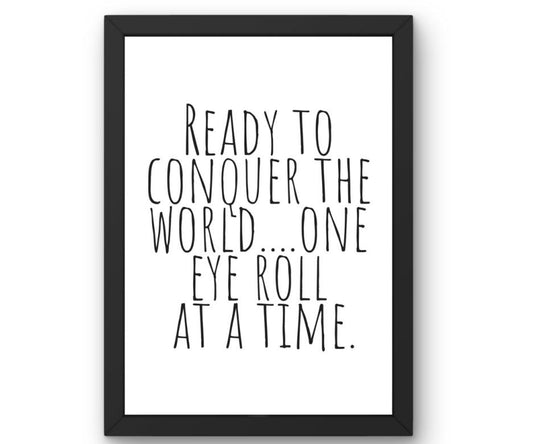 Ready to Conquer the World… One Eye Roll at a Time