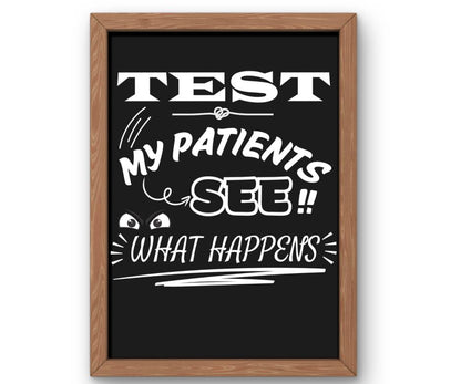 Test my patients..see what happens