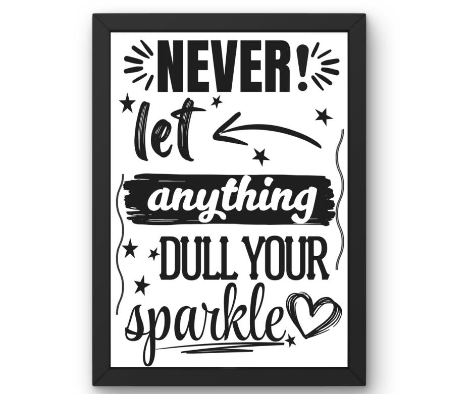 Never let anything dull your sparkle