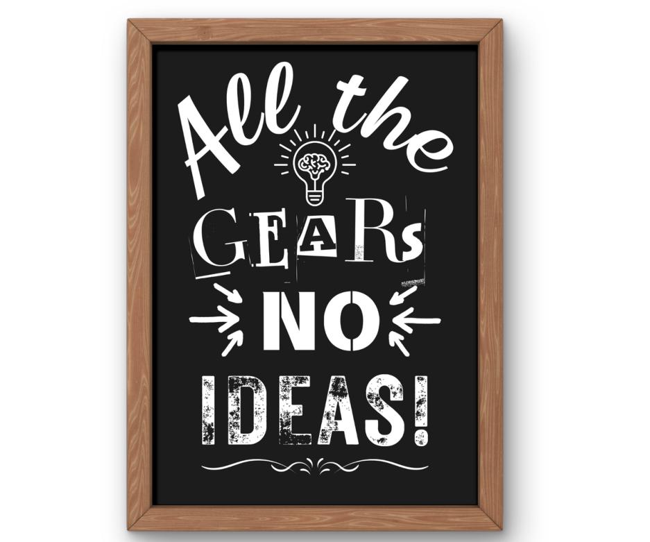All the gears no ideas