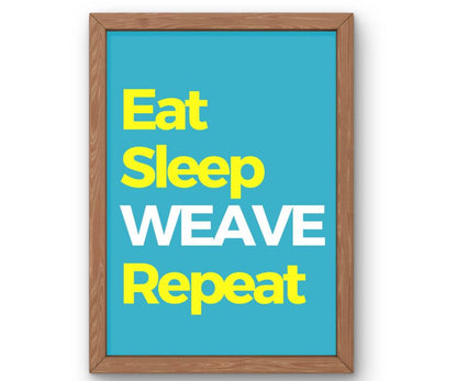 Eat, Sleep, Weave, Repeat