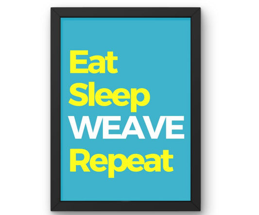 Eat, Sleep, Weave, Repeat