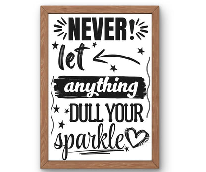 Never let anything dull your sparkle