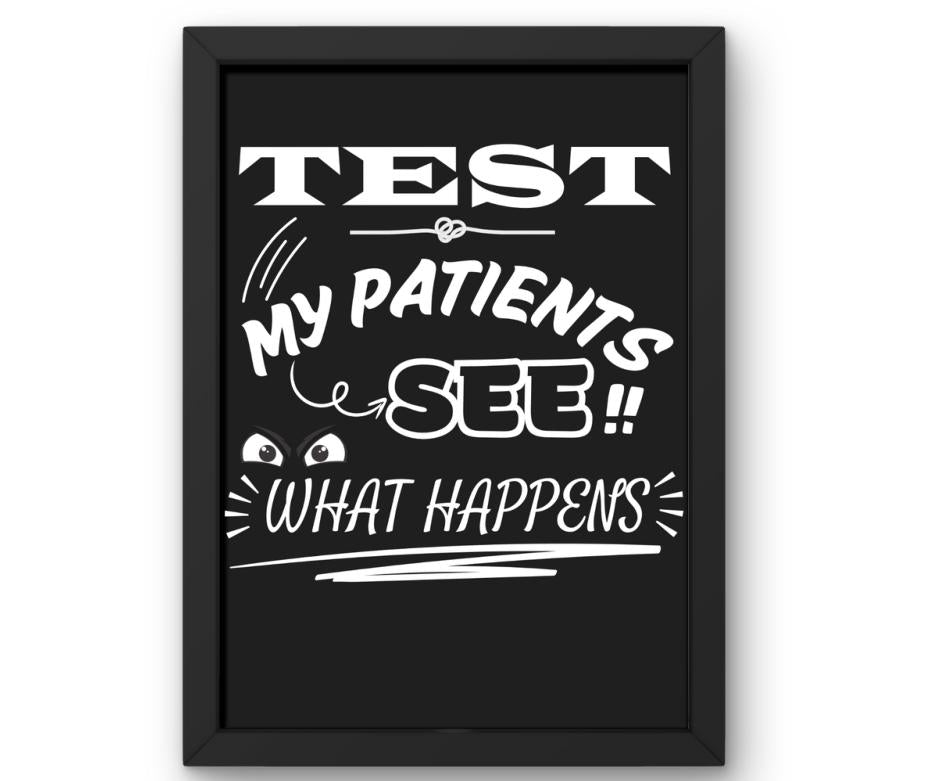 Test my patients..see what happens