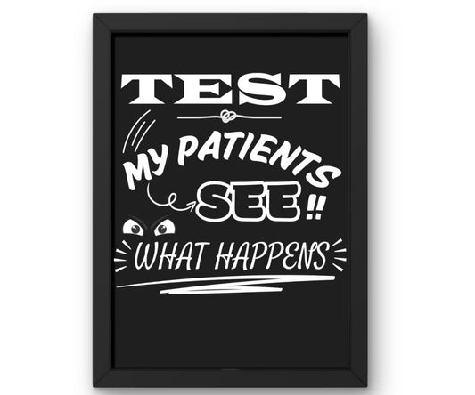 Test my patients..see what happens