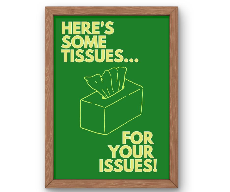 Here's some Tissues for your Issues!
