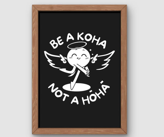 Be A Koha Not A Hōhā (White/Black)