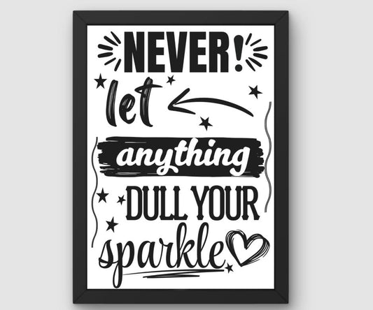 Never Let Anything Dull Your Sparkle