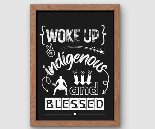 Woke Up Indigenous And Blessed (White/Black)