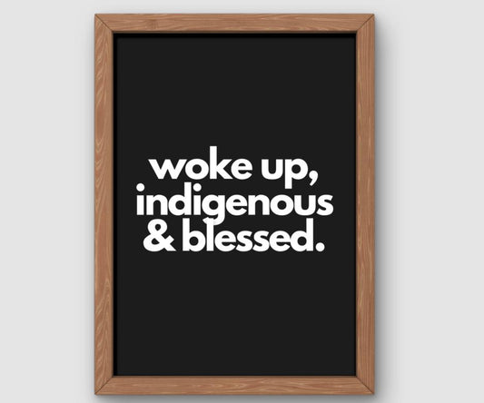 Woke Up Indigenous And Blessed (White/Black)